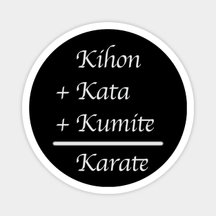 Kihon + Kata + Kumite = Karate (White Font) Magnet